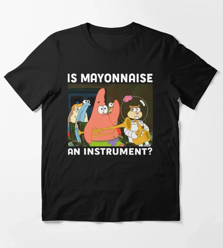 Is Mayonnaise An Instrument Funny Shirt Patrick T-Shirt