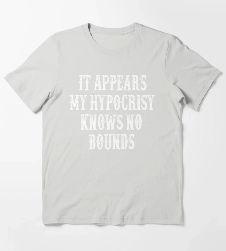 It Appears My Hypocrisy Knows No Bounds T-Shirt Light Grey
