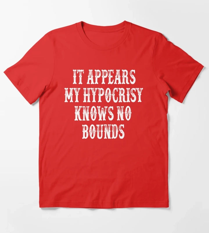 It Appears My Hypocrisy Knows No Bounds T-Shirt Red