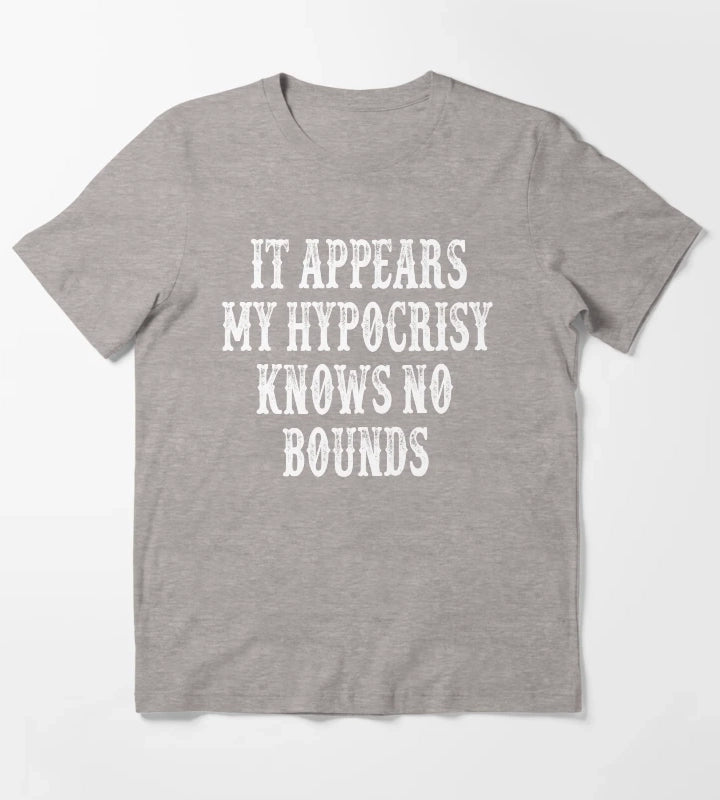 It Appears My Hypocrisy Knows No Bounds T-Shirt Heather Grey