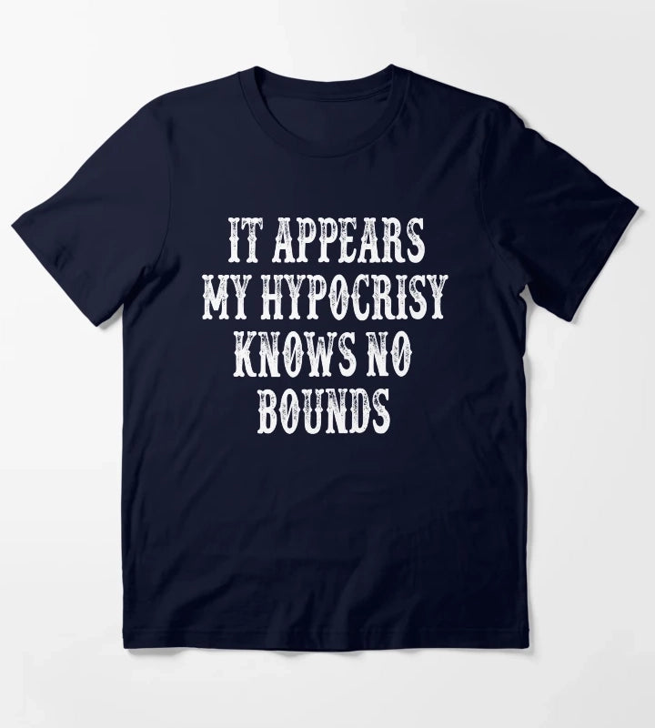 It Appears My Hypocrisy Knows No Bounds T-Shirt Navy