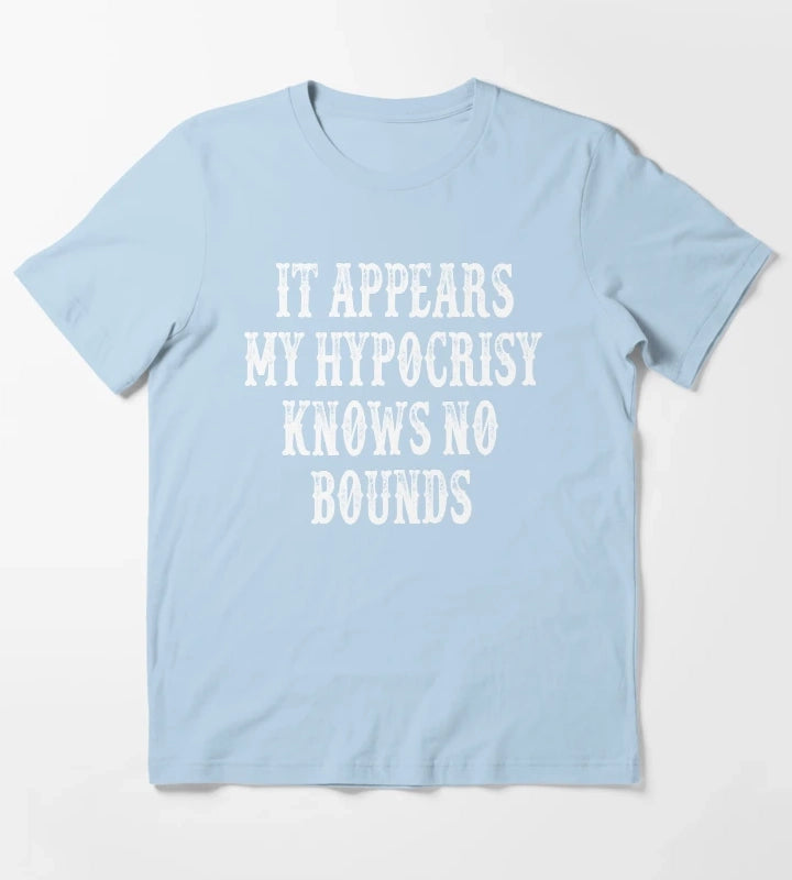 It Appears My Hypocrisy Knows No Bounds T-Shirt Sky Blue