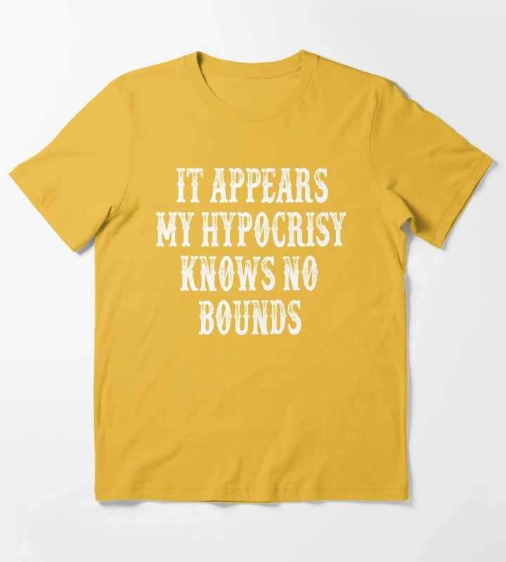 It Appears My Hypocrisy Knows No Bounds T-Shirt Yellow