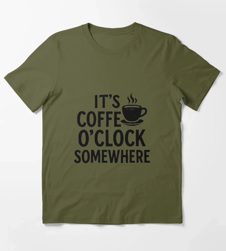 Its Coffee OClock Somewhere Funny Coffee Lover Quote T-Shirt Olive Green
