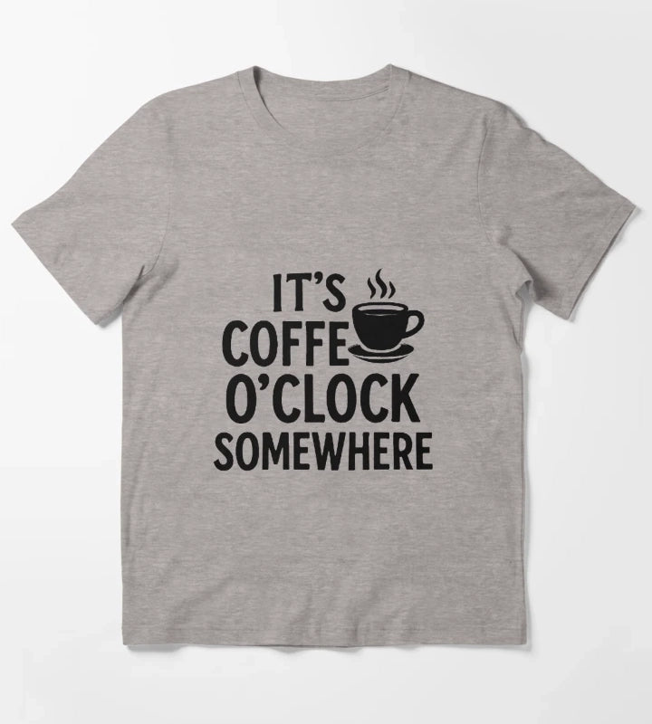 Its Coffee OClock Somewhere Funny Coffee Lover Quote T-Shirt Heather Grey