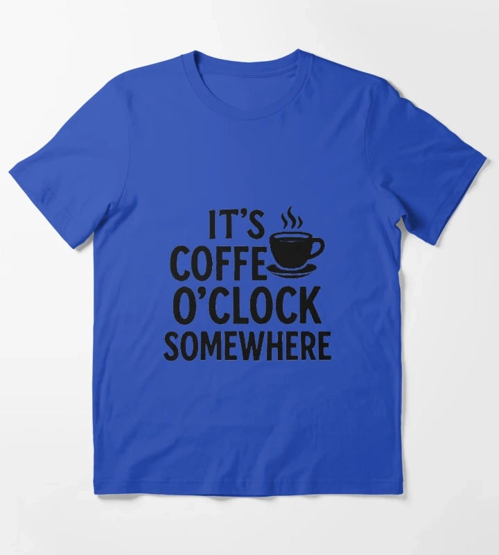 Its Coffee OClock Somewhere Funny Coffee Lover Quote T-Shirt Blue