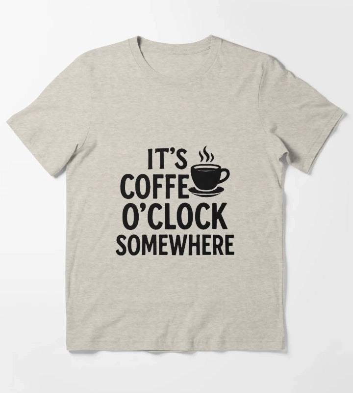 Its Coffee OClock Somewhere Funny Coffee Lover Quote T-Shirt Cream