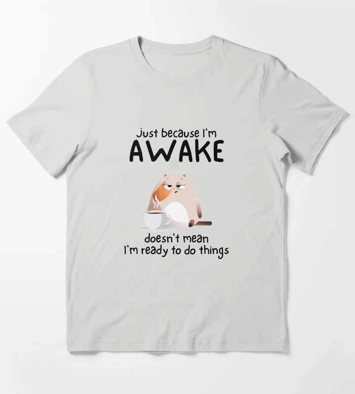 Just because Im awake doesnt mean Im ready to do things T-Shirt Light Grey