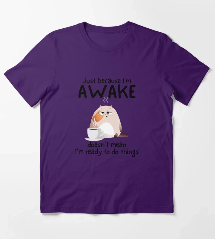 Just because Im awake doesnt mean Im ready to do things T-Shirt Purple