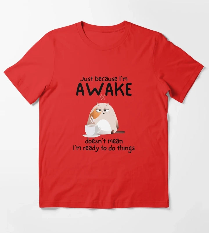 Just because Im awake doesnt mean Im ready to do things T-Shirt Red