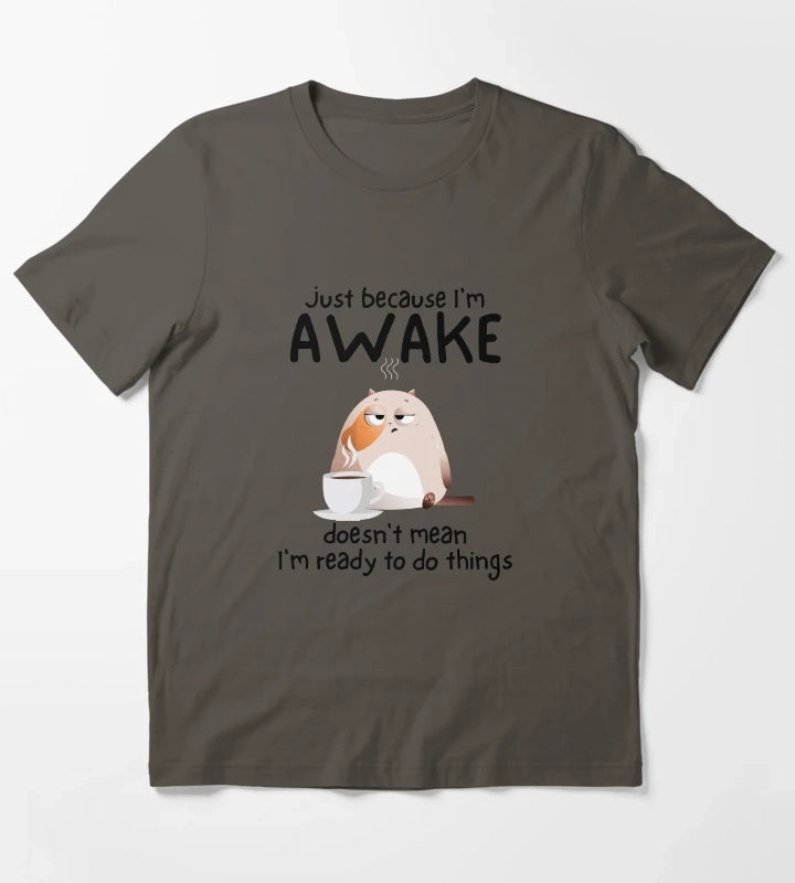 Just because Im awake doesnt mean Im ready to do things T-Shirt Dark Grey