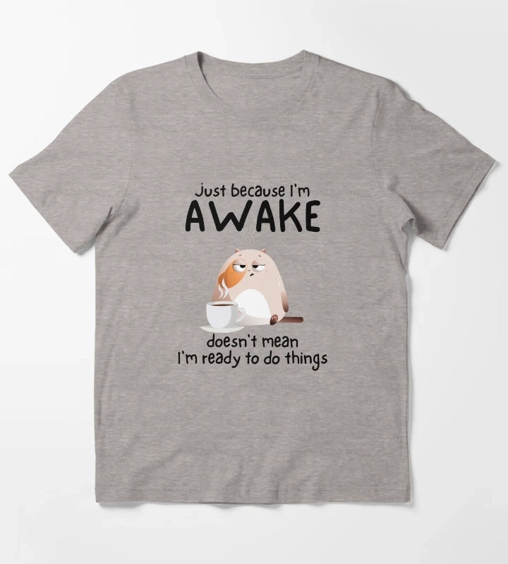 Just because Im awake doesnt mean Im ready to do things T-Shirt Heather Grey