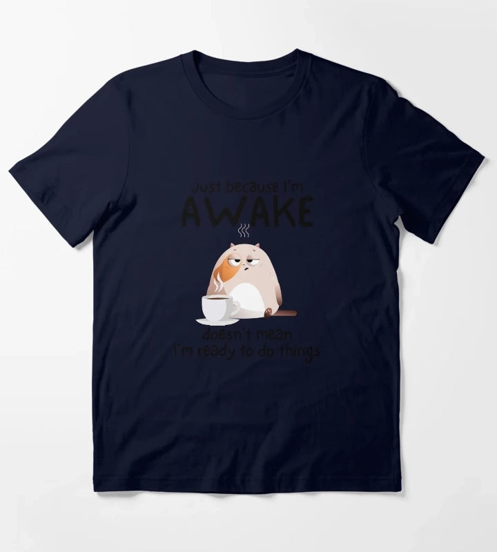Just because Im awake doesnt mean Im ready to do things T-Shirt Navy
