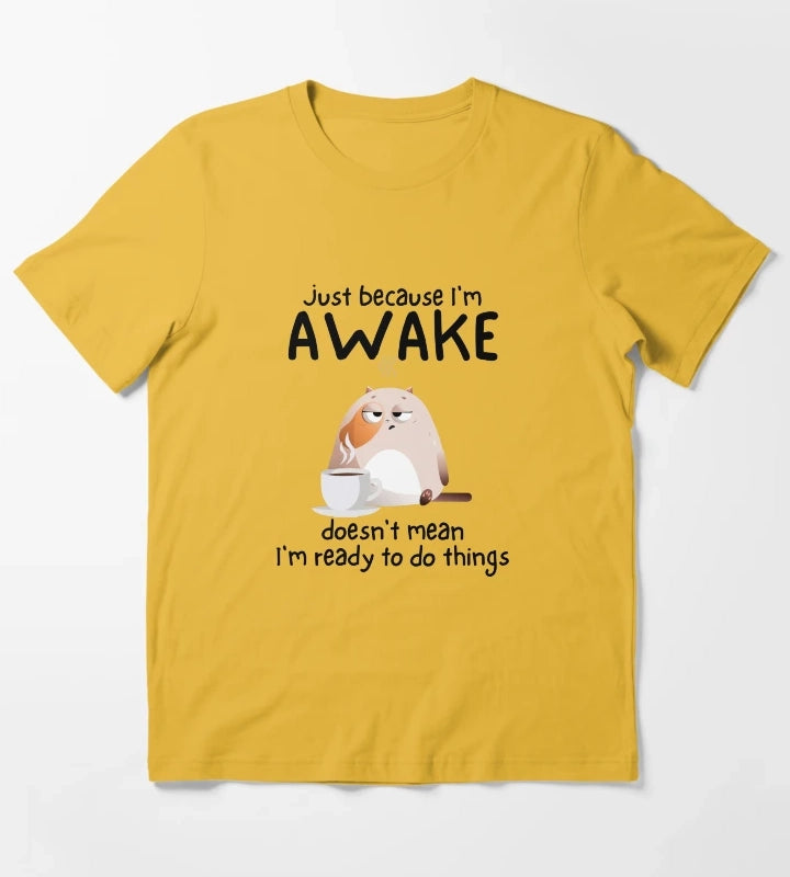 Just because Im awake doesnt mean Im ready to do things T-Shirt Yellow