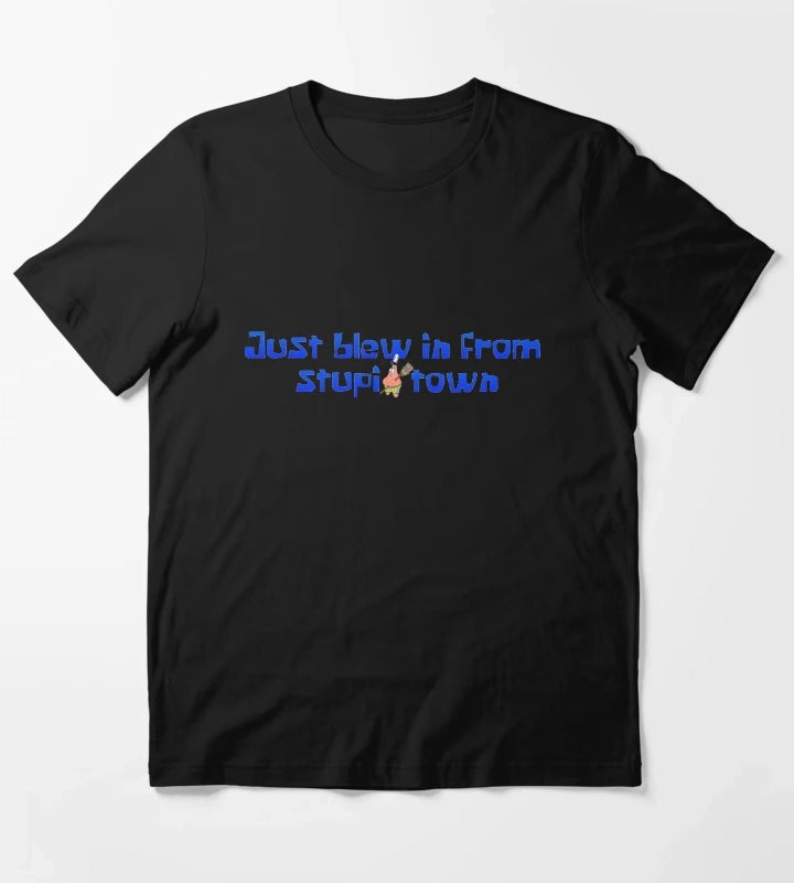 Just blew in from Stupid Town T-Shirt