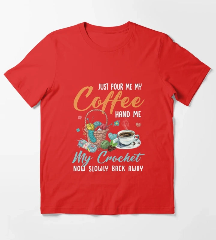 Just pour my coffee and hand me my crochet quilting knotting Just pour my coffee and hand me my crochet T-Shirt Red