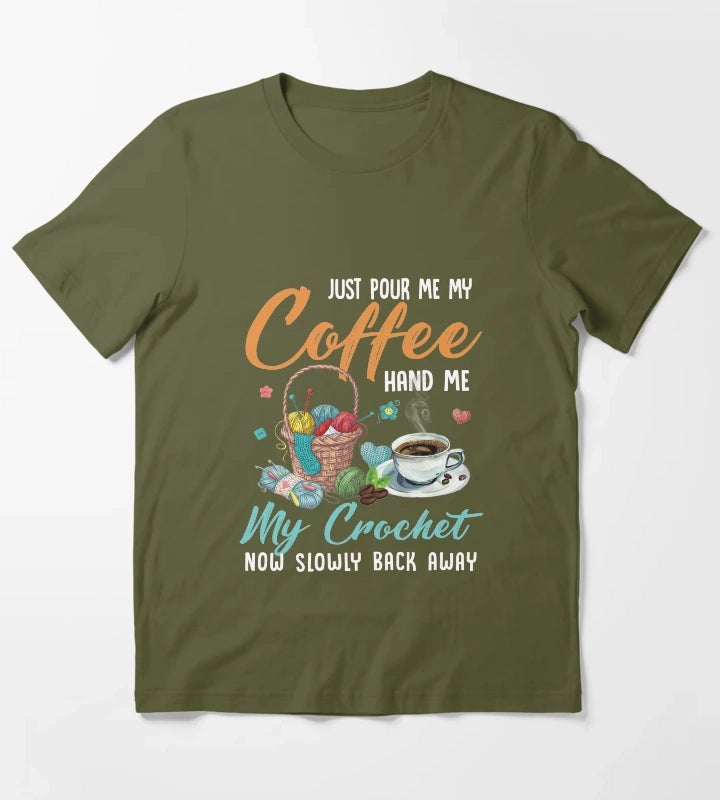 Just pour my coffee and hand me my crochet quilting knotting Just pour my coffee and hand me my crochet T-Shirt Olive Green