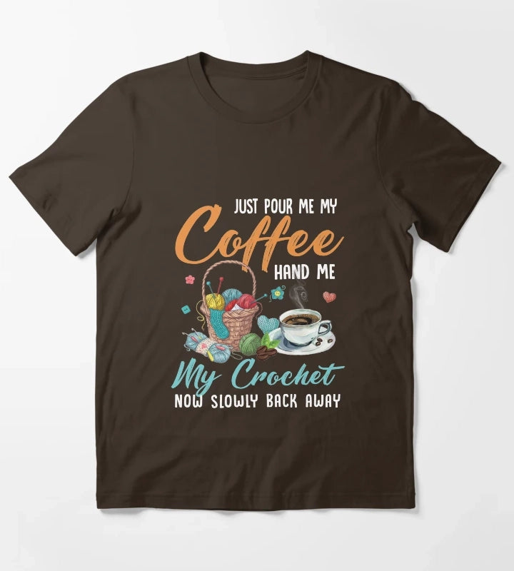 Just pour my coffee and hand me my crochet quilting knotting Just pour my coffee and hand me my crochet T-Shirt Brown