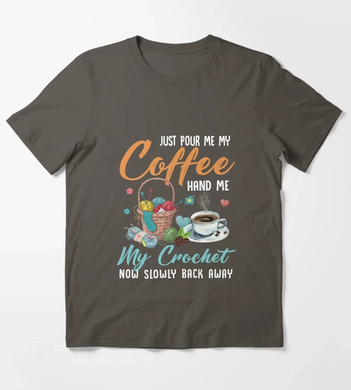 Just pour my coffee and hand me my crochet quilting knotting Just pour my coffee and hand me my crochet T-Shirt Dark Grey