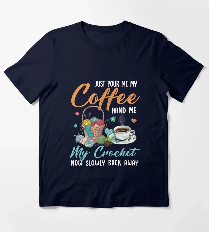 Just pour my coffee and hand me my crochet quilting knotting Just pour my coffee and hand me my crochet T-Shirt Navy