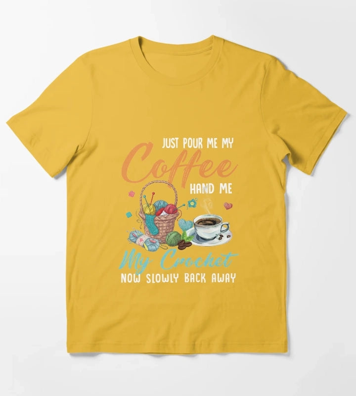 Just pour my coffee and hand me my crochet quilting knotting Just pour my coffee and hand me my crochet T-Shirt Yellow