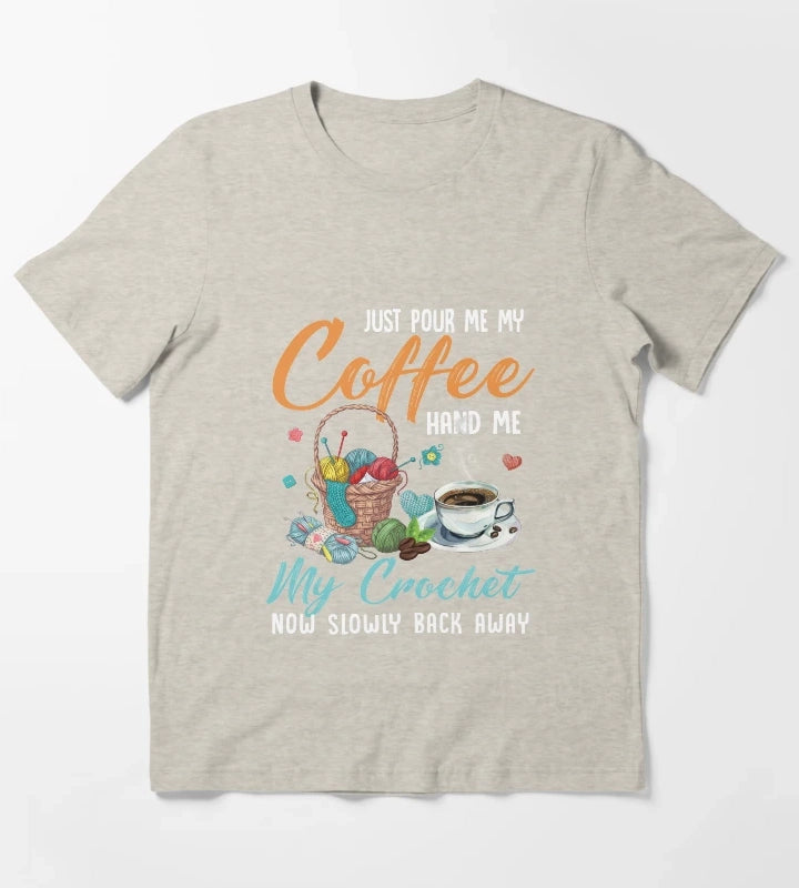 Just pour my coffee and hand me my crochet quilting knotting Just pour my coffee and hand me my crochet T-Shirt Cream