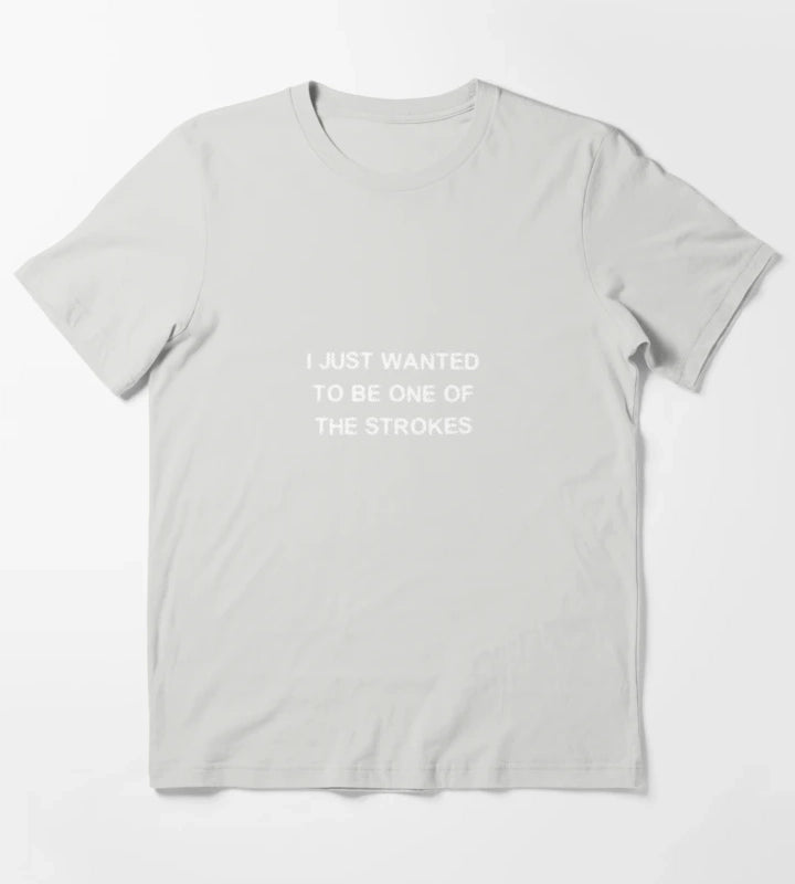 Just wanted to be one of the Strokes T-Shirt Light Grey