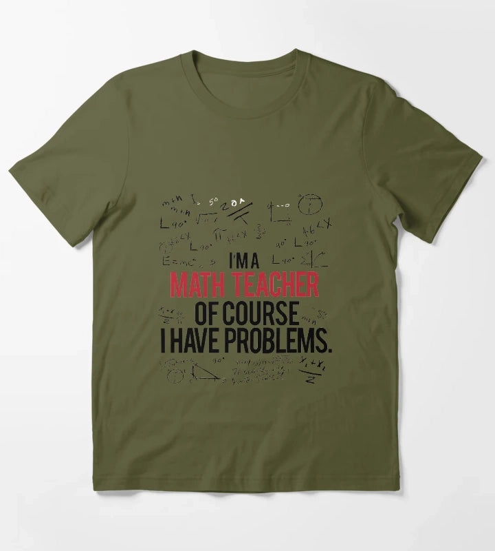 Math Teacher With Problems T-Shirt Olive Green