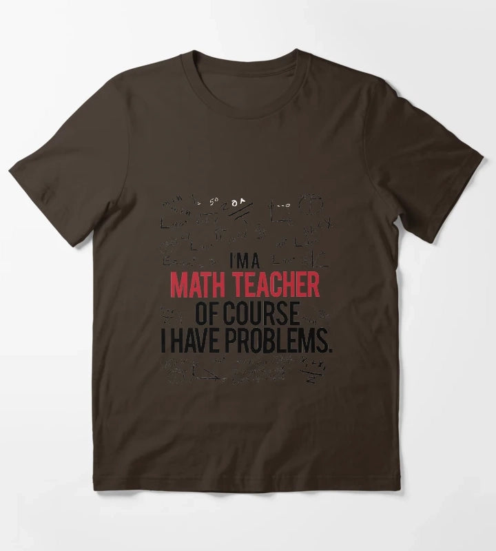 Math Teacher With Problems T-Shirt Brown