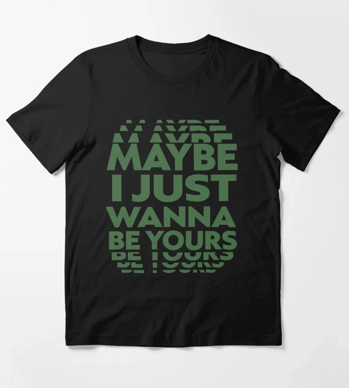 Maybe I Just Wanna Be Yours Arctic Monkeys Lyric T-Shirt