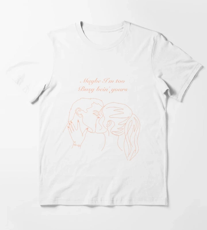 Maybe Im too busy bein yours T-Shirt White
