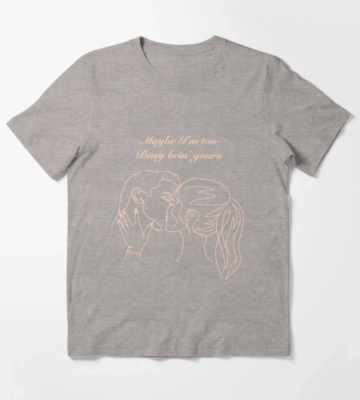 Maybe Im too busy bein yours T-Shirt Heather Grey