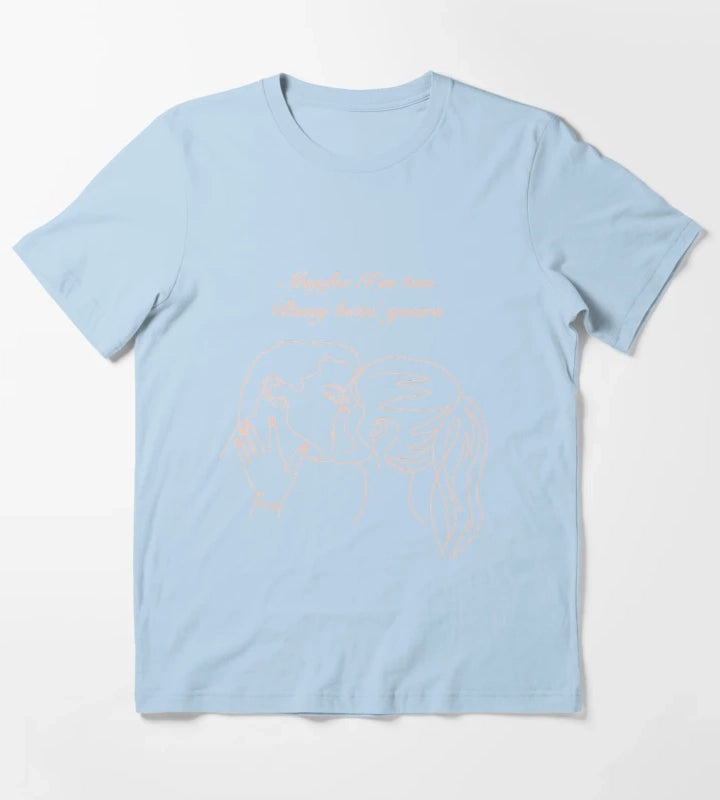 Maybe Im too busy bein yours T-Shirt Sky Blue