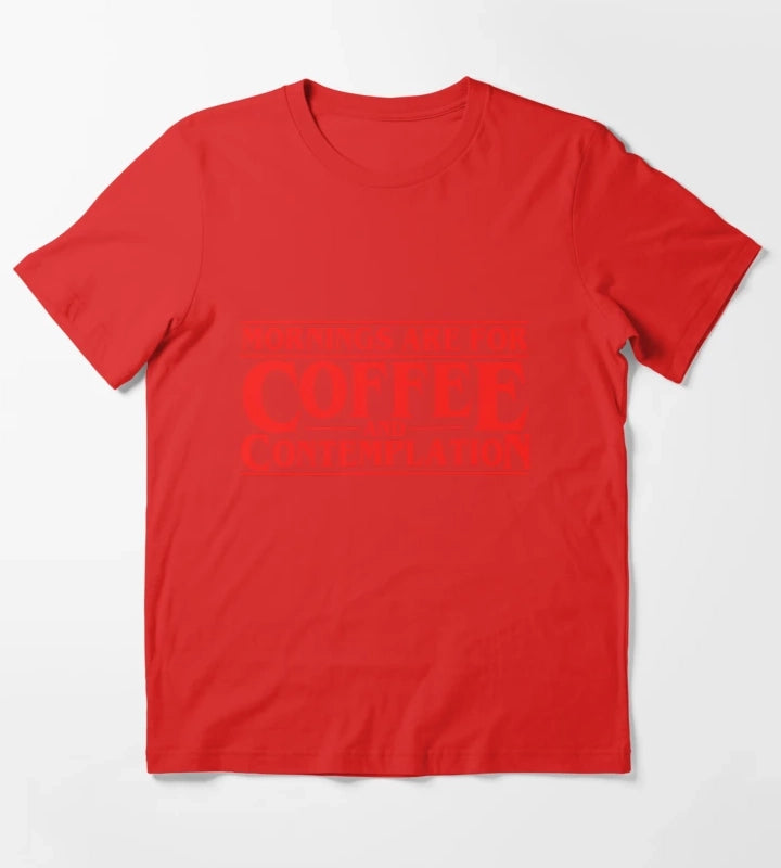 Mornings Are For Coffee And Contemplation T-Shirt Red