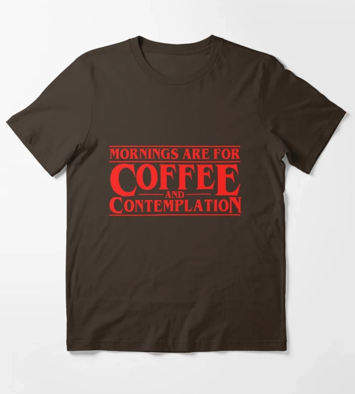 Mornings Are For Coffee And Contemplation T-Shirt Brown