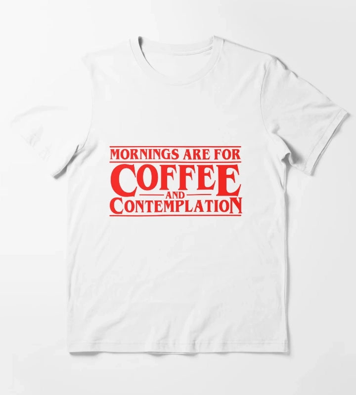 Mornings Are For Coffee And Contemplation T-Shirt White