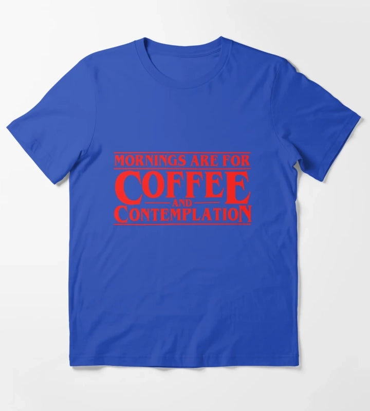 Mornings Are For Coffee And Contemplation T-Shirt Blue