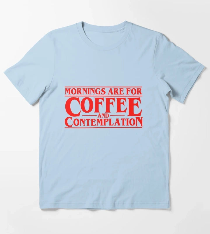Mornings Are For Coffee And Contemplation T-Shirt Sky Blue