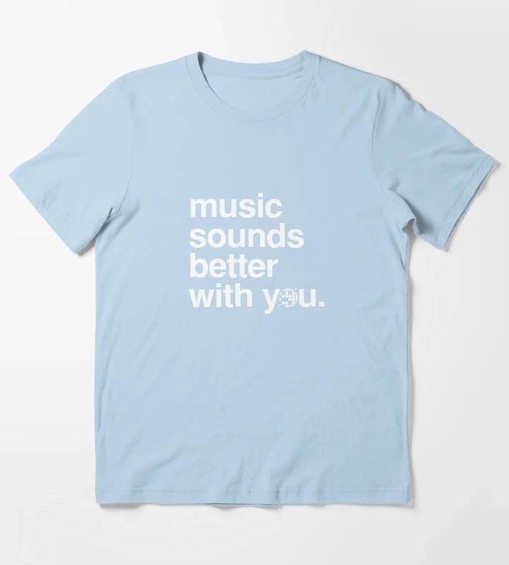 Music sounds better with you T-Shirt Sky Blue
