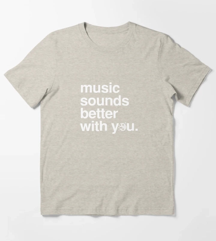 Music sounds better with you T-Shirt Cream