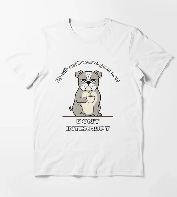 My coffe and I are having a moment Dont interrupt Dog T-Shirt White