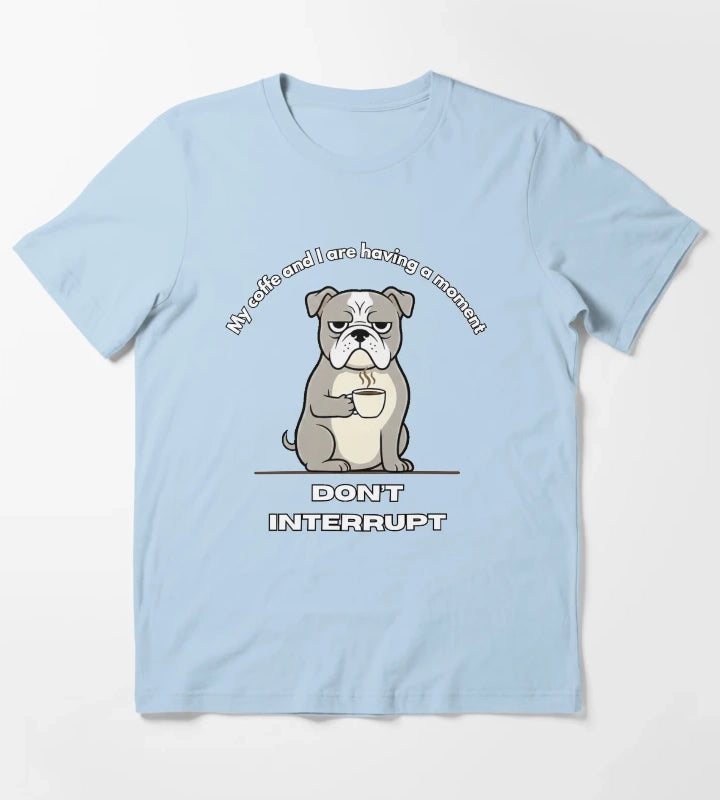 My coffe and I are having a moment Dont interrupt Dog T-Shirt Sky Blue