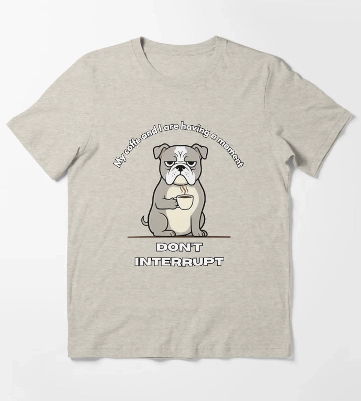 My coffe and I are having a moment Dont interrupt Dog T-Shirt Cream