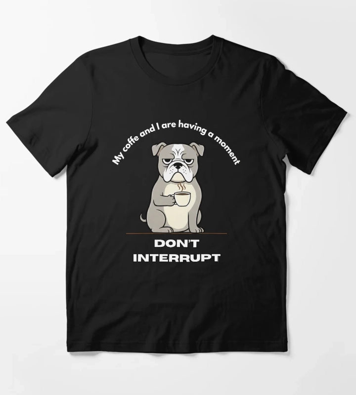 My coffe and I are having a moment Dont interrupt Dog T-Shirt