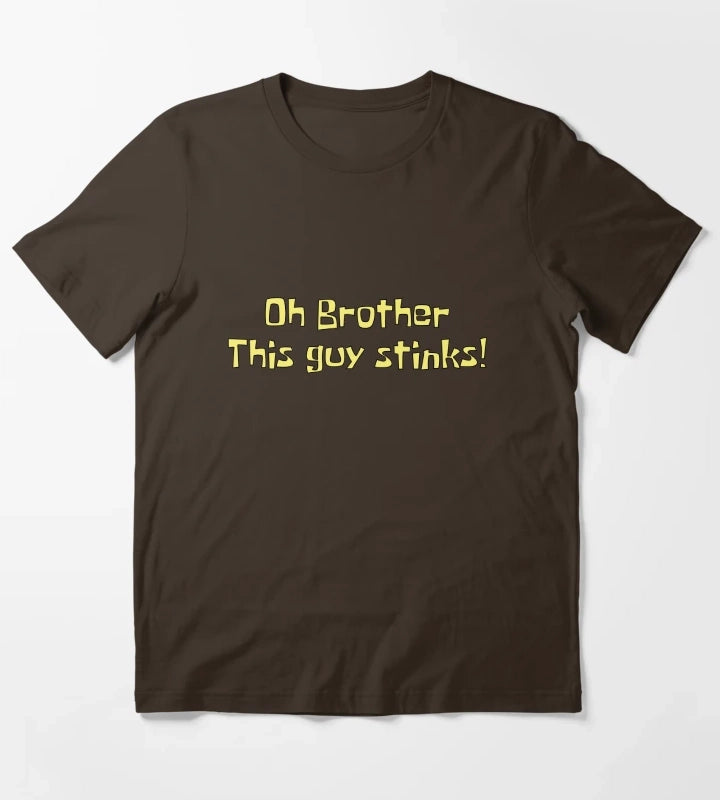 Oh brother this guy stinks T-Shirt Brown