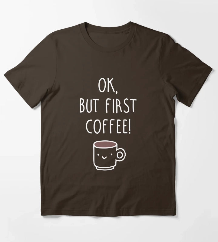 Ok but first coffee T-Shirt Brown
