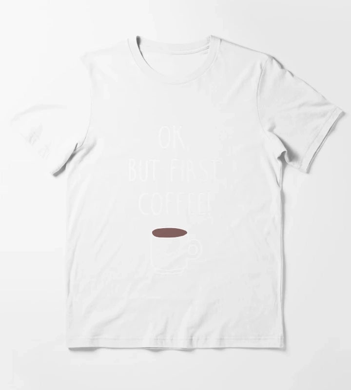 Ok but first coffee T-Shirt White