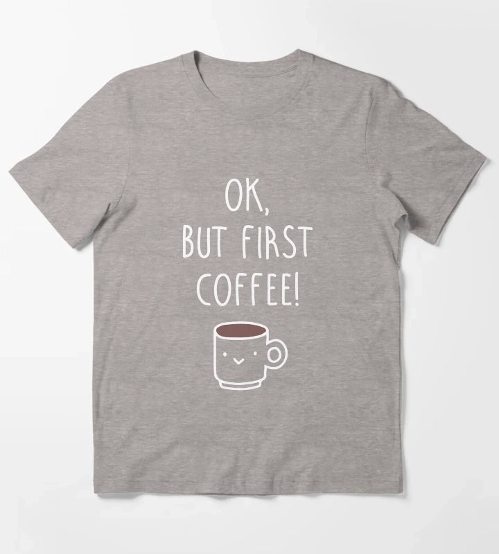 Ok but first coffee T-Shirt Heather Grey