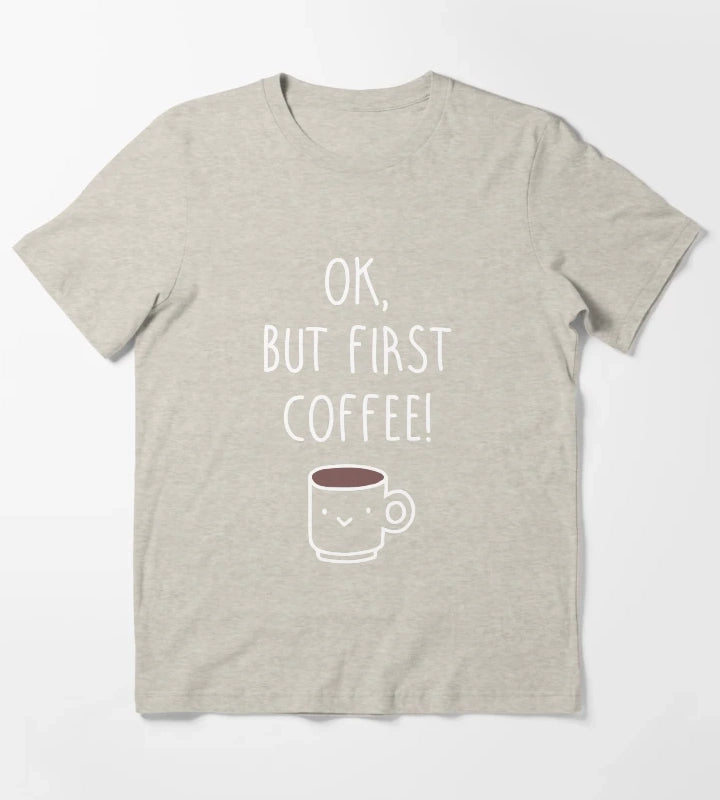 Ok but first coffee T-Shirt Cream