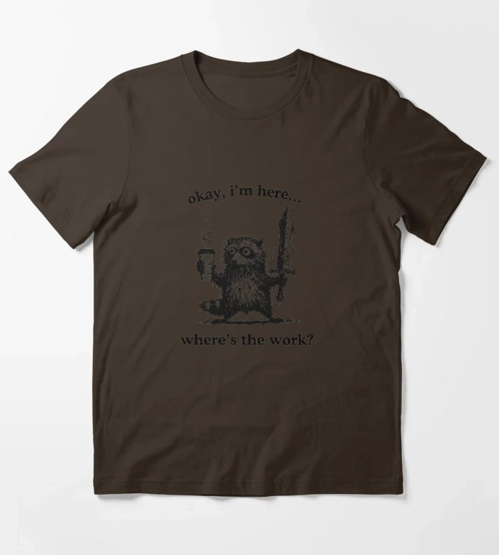 Okay Im Here Wheres The Work Funny Sloth Coffee T-Shirt Brown